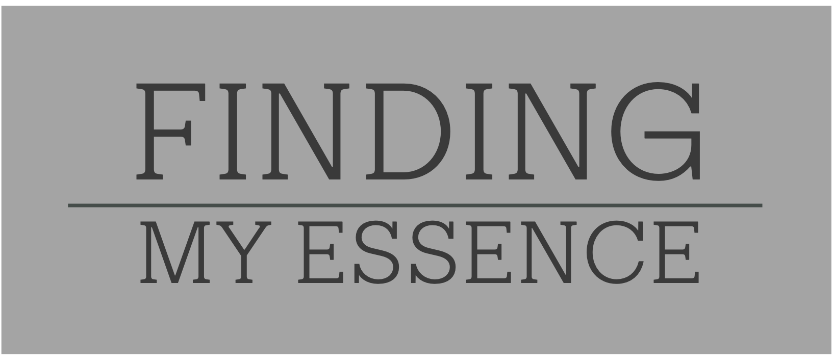 FINDING MY ESSENCE